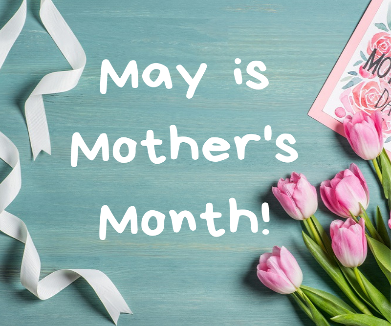 May is Mothers Month